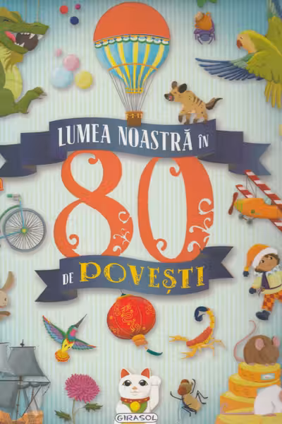 Lumea noastra in 80 de povesti