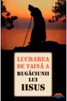 Lucrarea de taină a rugăciunii lui Iisus
