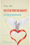 Cum sa nu mori din dragoste. Zece principii de supravietuire afectiva
