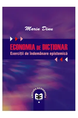 Economia de dictionar. Exercitii de indemanare epistemica - Marin Dinu