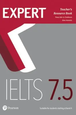 Expert IELTS 7. 5 Teacher's Resource Book - Fiona Aish, Jo Tomlinson, Rose Aravanis