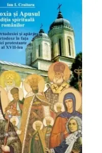 Ortodoxia si Apusul in traditia spirituala a romanilor, volumul II - Ion I. Croitoru