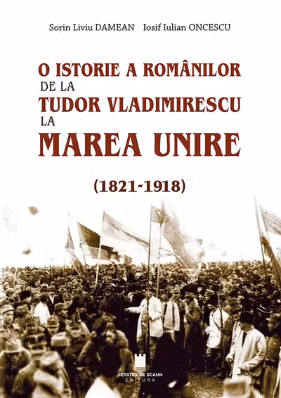 O istorie a romanilor de la Tudor Vladimirescu la Marea Unire (1821-1918)