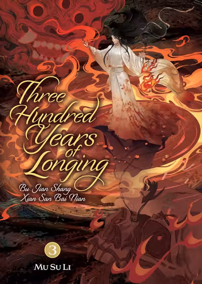 Three Hundred Years of Longing: Bu Jian Shang Xian San Bai Nian (Novel) - Volume 3