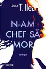 N-am chef sa mor