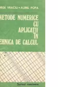 Metode numerice cu aplicatii in tehnica de calcul, Volumul I