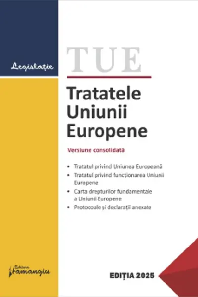 Tratatele Uniunii Europene. Editie actualizata la 15 ianuarie 2025