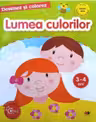 DESENEZ SI COLOREZ. Lumea culorilor. 3-4 ani