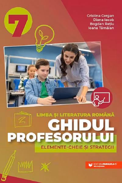 Ghidul profesorului. Elemente-cheie si strategii - Clasa 7 - Limba si literatura romana