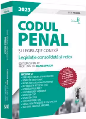 Codul penal si legislatie conexa 2023. Editie PREMIUM