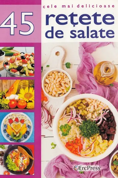 Cele mai delicioase 45 retete de salate