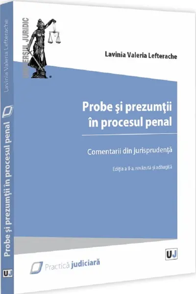 Probe si prezumtii in procesul penal. Comentarii din jurisprudenta. Editia a 2-a, revazuta si adaugita