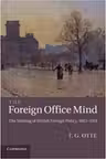 The Foreign Office Mind: The Making of British Foreign Policy, 1865–1914