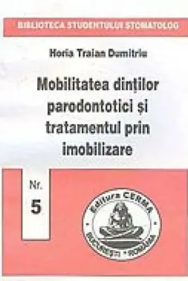 Mobilitatea dintilor parodontotici si tratamentul prin imobilizare - Horia Dumitriu
