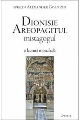 Dionisie Areopagitul mistagogul. O lectura monahala