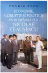 Economie coruptie si politica In Romania lui Nicolae Ceausescu