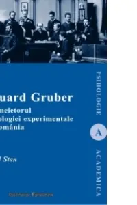 Eduard Gruber întemeietorul psihologiei experimentale în România