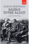 Razboi intre aliati. Povestea rivalitatii dintre Churchill, Roosevelt si de Gaulle