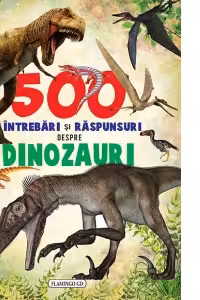 500 intrebari si raspunsuri despre dinozauri