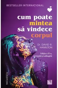Cum poate mintea sa vindece corpul (Editia a 2-a, revizuita si adaugita)