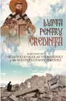 Lupta pentru credinta si alte scrieri ale Sf Nicolae Velimirovici si ale Sf Iustin Popovici