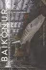 Baikonur: Vestiges of the Soviet Space Programme