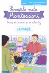 Povestile mele Montessori. Invat sa numar si sa calculez. La Piata