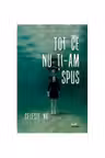 Tot ce nu ti-am spus