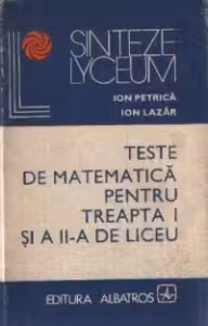 Teste de matematica pentru treapta I si a II-a de liceu