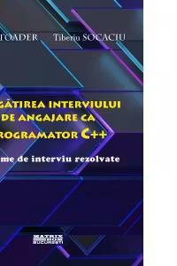 Pregatirea interviului de angajare ca programator C++. 33 teme de interviu rezolvate