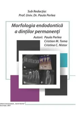 Morfologia endodontica a dintilor permanenti - Paula Perlea, Cristian M. Toma, Cristina C. Nistor