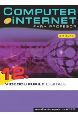 Computer si internet v.12 +CD Vidioclipurile digitale