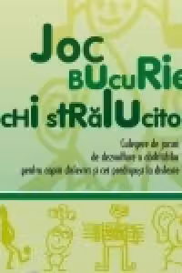 Joc - Bucurie - Ochi stralucitori. Culegere de jocuri de dezvoltare a abilitatilor pentru copiii dislexici si cei predispusi la dislexie
