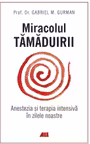 Miracolul tamaduirii. Anestezia si terapia intensiva in zilele noastre