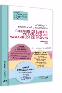 Admiterea in magistratura si in avocatura. Culegere de subiecte cu explicatii ale variantelor de raspuns. 2021. Volumul I - Drept civil, Drept procesual civil. Editia a III-a