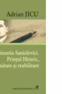 Dinastia Sanielevici. Printul Henric, intre uitare si reabilitare