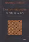 Despre maestru si alte intalniri - Eseuri, cronici, recenzii