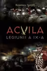 ACVILA LEGIUNII A IX-A. Rosemary Sutcliff. reeditare