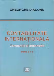 Contabilitate internationala. Comparatii si armonizari. Editia a II-a, revizuita si adaugita