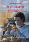 Descoperiri stiintifice. In cautarea radiului