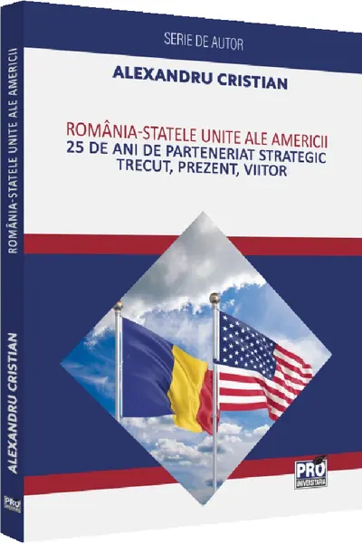 România - Statele Unite ale Americii. 25 de ani de Parteneriat Strategic