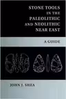 Stone Tools in the Paleolithic and Neolithic Near East: A Guide