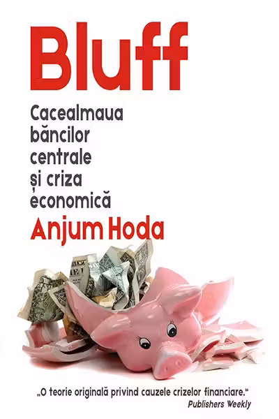 Bluff - Cacealmaua bancilor centrale si criza economica