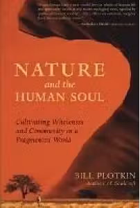 Nature and the Human Soul: Cultivating Wholeness and Community in a Fragmented World