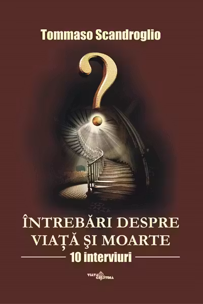 Întrebări despre viață și moarte. 10 interviuri