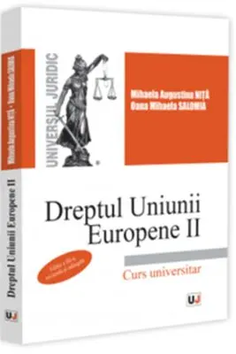 Dreptul Uniunii Europene 2, editia a 3-a, revazuta si adaugita - Mihaela Augustina Nita (Dumitrascu), Oana Mihaela Salomia