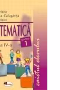 Matematica clasa a IV-a. Caietul elevului. Partea I-a
