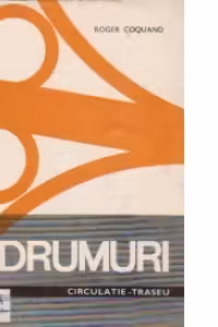 Drumuri. Circulatie -Traseu - Constructie, Volumul I - Circulatie- Traseu