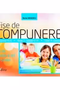 Fise de compunere. Tehnici de compozitie si stil pentru scolari. Nivel 1 - clasele III-IV. Nivel 2 - clasele V-VI. Nivel 3 - clasele VII-VIII
