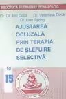 Ajustarea ocluzala prin terapia de slefuire selectiva - Ion Coca, Valentina Coca, Dan Spring